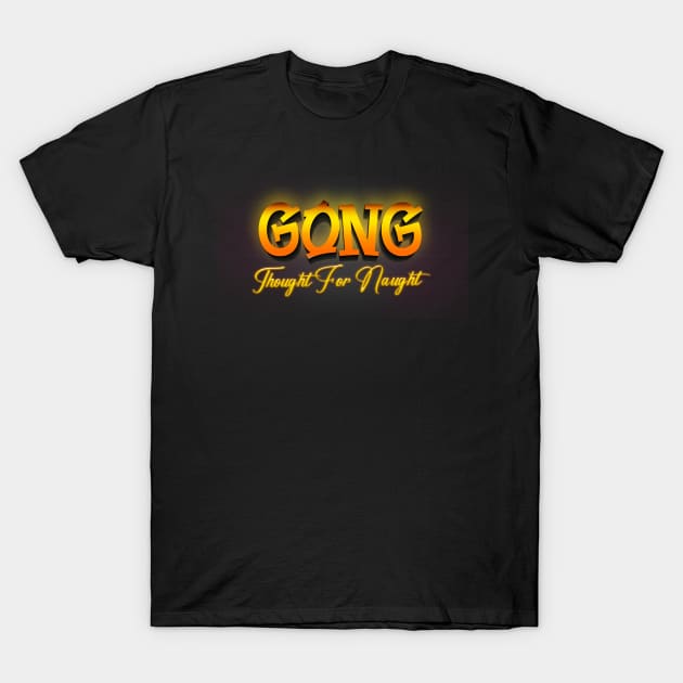 Gong Thaught for naught T-Shirt by Karyljnc